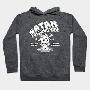 Satan Follows You But You Don't Follow Him Back? Hoodie